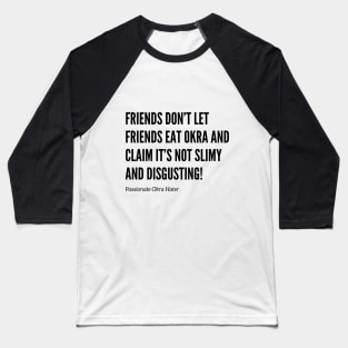 Friends Don’t Let Friends Eat Okra Baseball T-Shirt